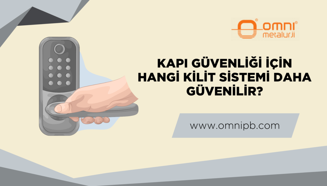 Kapı Güvenliği İçin Hangi Kilit Sistemi Daha Güvenilir?