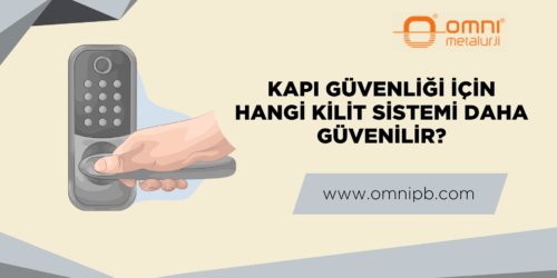 Kapı Güvenliği İçin Hangi Kilit Sistemi Daha Güvenilir?