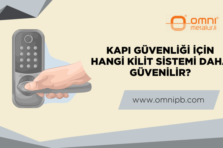 Kapı Güvenliği İçin Hangi Kilit Sistemi Daha Güvenilir?